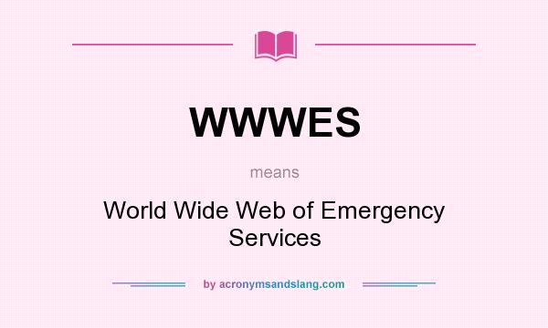 What does WWWES mean? It stands for World Wide Web of Emergency Services