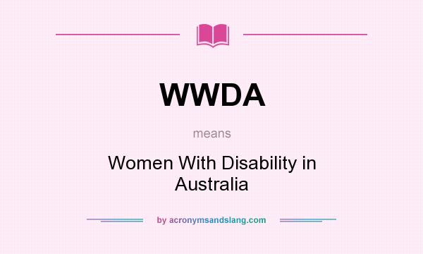 What does WWDA mean? It stands for Women With Disability in Australia