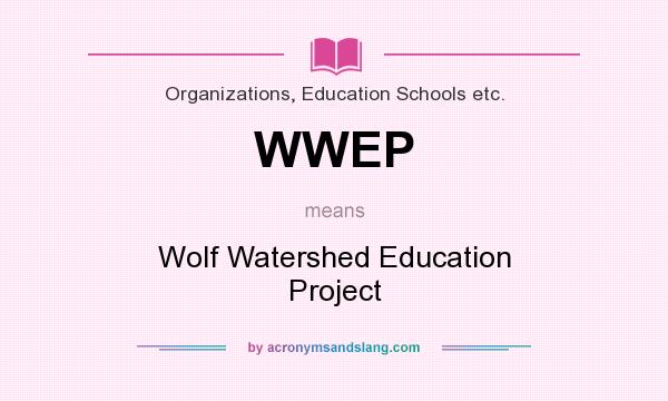 What does WWEP mean? It stands for Wolf Watershed Education Project