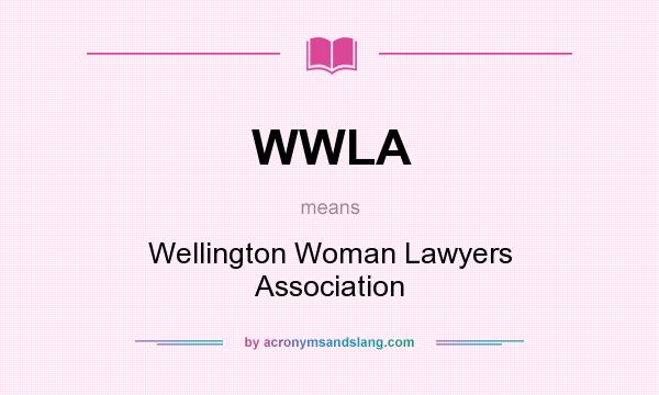 What does WWLA mean? It stands for Wellington Woman Lawyers Association