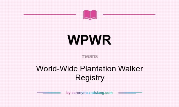 What does WPWR mean? It stands for World-Wide Plantation Walker Registry