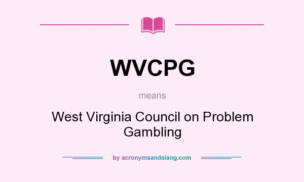 What does WVCPG mean? It stands for West Virginia Council on Problem Gambling