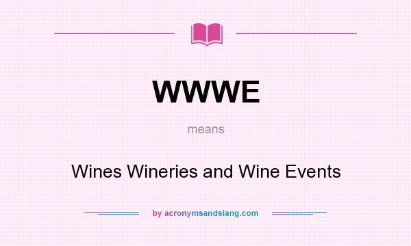 What does WWWE mean? It stands for Wines Wineries and Wine Events