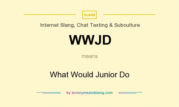 What does WWJD mean? It stands for What Would Junior Do