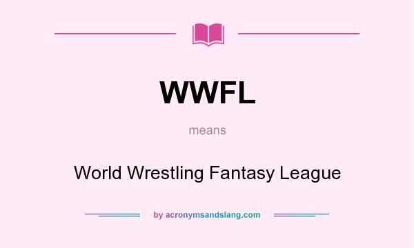 What does WWFL mean? It stands for World Wrestling Fantasy League