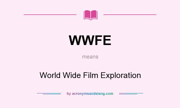 What does WWFE mean? It stands for World Wide Film Exploration