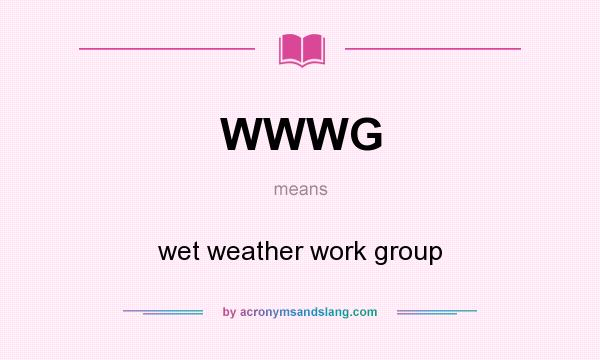 What does WWWG mean? It stands for wet weather work group