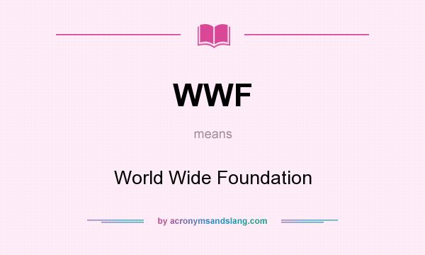 What does WWF mean? It stands for World Wide Foundation
