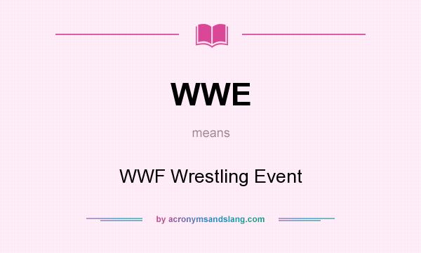 What does WWE mean? It stands for WWF Wrestling Event