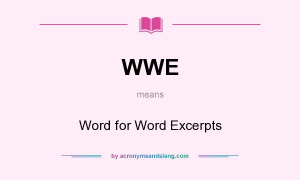 What does WWE mean? It stands for Word for Word Excerpts