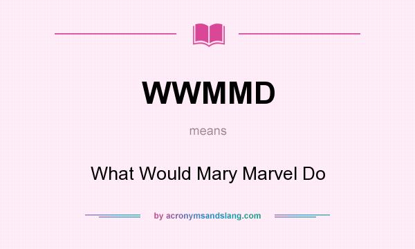 What does WWMMD mean? It stands for What Would Mary Marvel Do