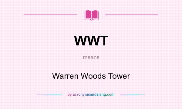 What does WWT mean? It stands for Warren Woods Tower