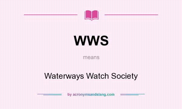 What does WWS mean? It stands for Waterways Watch Society
