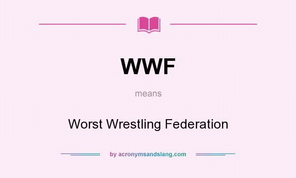 What does WWF mean? It stands for Worst Wrestling Federation