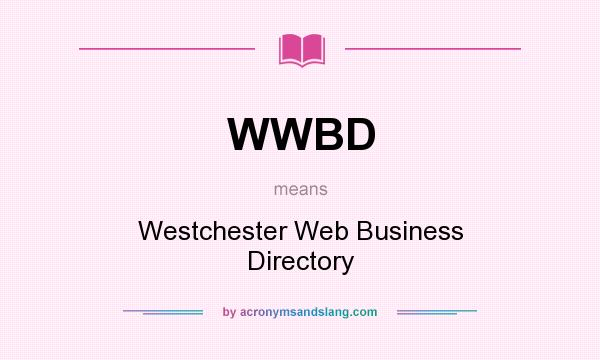 What does WWBD mean? It stands for Westchester Web Business Directory