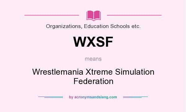 What does WXSF mean? It stands for Wrestlemania Xtreme Simulation Federation
