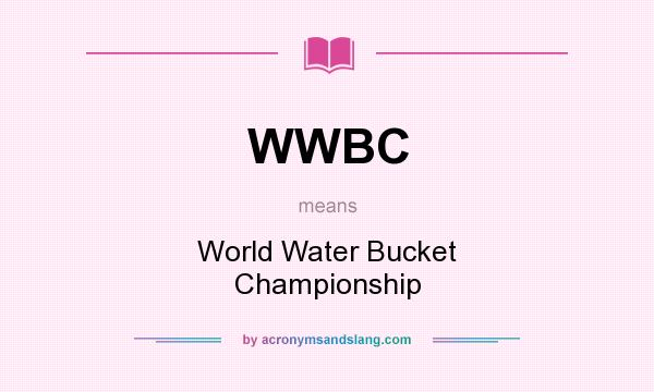 What does WWBC mean? It stands for World Water Bucket Championship