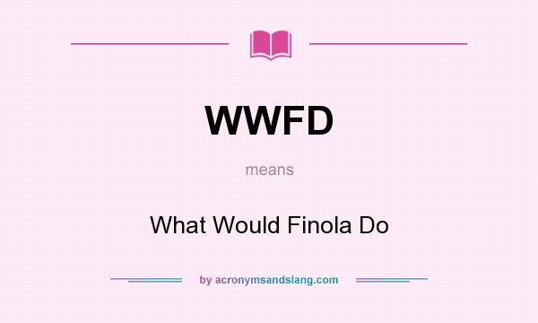 What does WWFD mean? It stands for What Would Finola Do