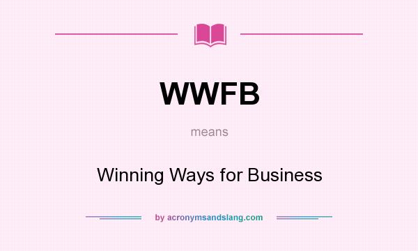 What does WWFB mean? It stands for Winning Ways for Business