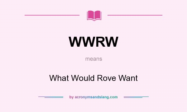 What does WWRW mean? It stands for What Would Rove Want