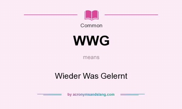 What does WWG mean? It stands for Wieder Was Gelernt