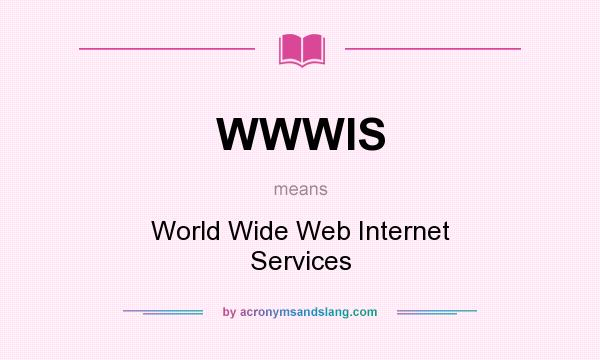 What does WWWIS mean? It stands for World Wide Web Internet Services