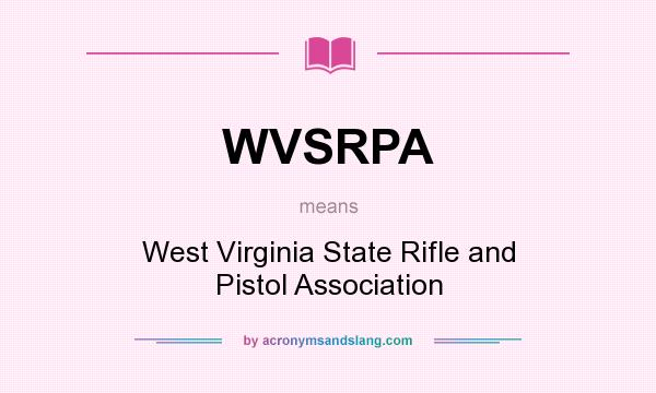 What does WVSRPA mean? It stands for West Virginia State Rifle and Pistol Association