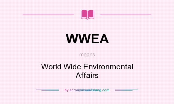 What does WWEA mean? It stands for World Wide Environmental Affairs