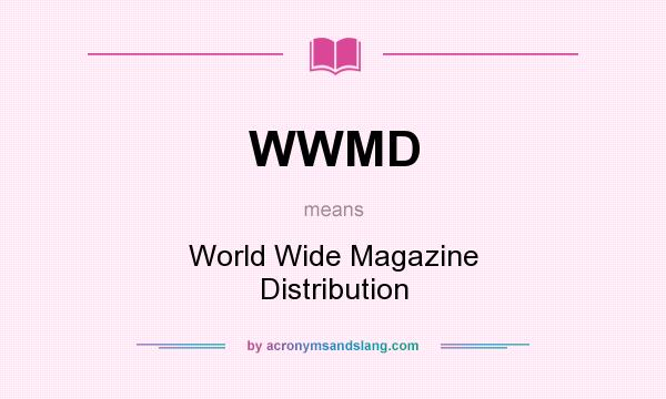 What does WWMD mean? It stands for World Wide Magazine Distribution
