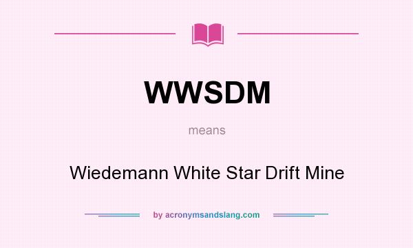 What does WWSDM mean? It stands for Wiedemann White Star Drift Mine
