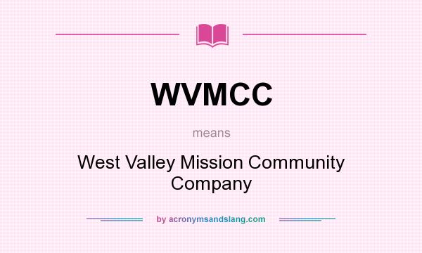 What does WVMCC mean? It stands for West Valley Mission Community Company