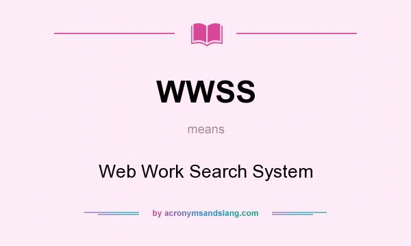 What does WWSS mean? It stands for Web Work Search System