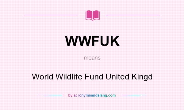 What does WWFUK mean? It stands for World Wildlife Fund United Kingd