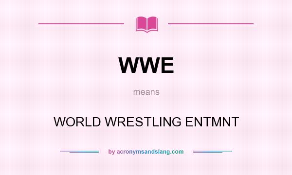 What does WWE mean? It stands for WORLD WRESTLING ENTMNT