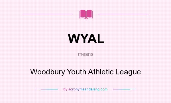 What does WYAL mean? It stands for Woodbury Youth Athletic League