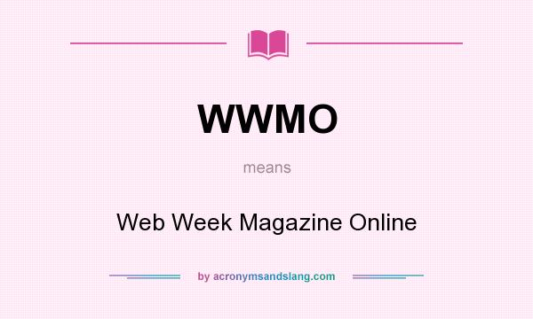 What does WWMO mean? It stands for Web Week Magazine Online
