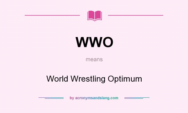 What does WWO mean? It stands for World Wrestling Optimum
