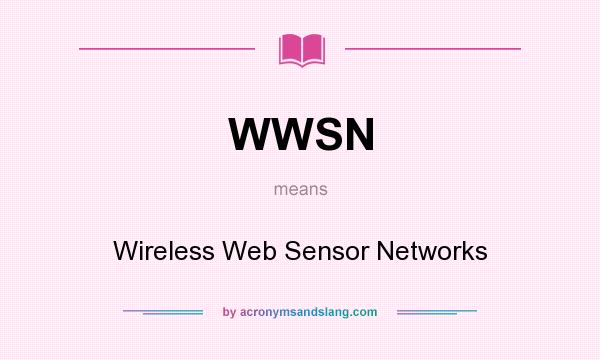 What does WWSN mean? It stands for Wireless Web Sensor Networks