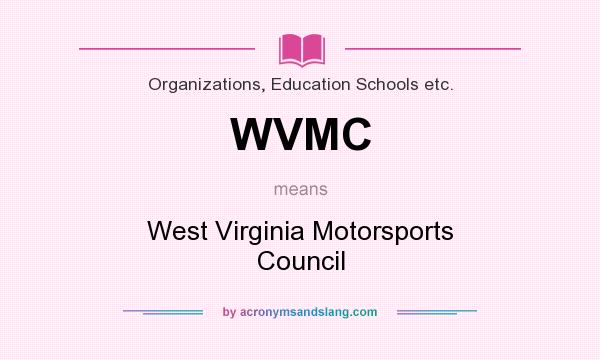 What does WVMC mean? It stands for West Virginia Motorsports Council
