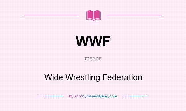 What does WWF mean? It stands for Wide Wrestling Federation