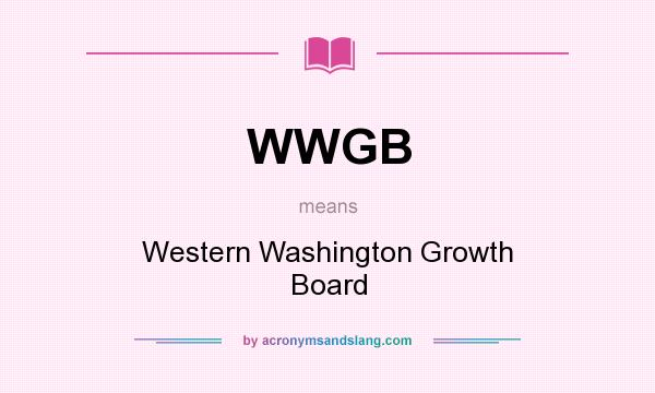 What does WWGB mean? It stands for Western Washington Growth Board
