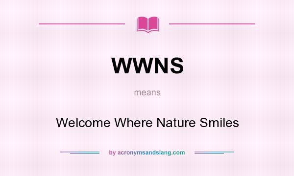 What does WWNS mean? It stands for Welcome Where Nature Smiles