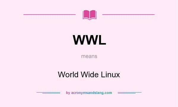 What does WWL mean? It stands for World Wide Linux