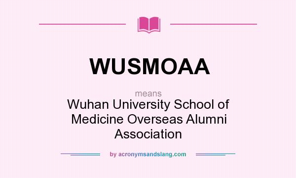 What does WUSMOAA mean? It stands for Wuhan University School of Medicine Overseas Alumni Association