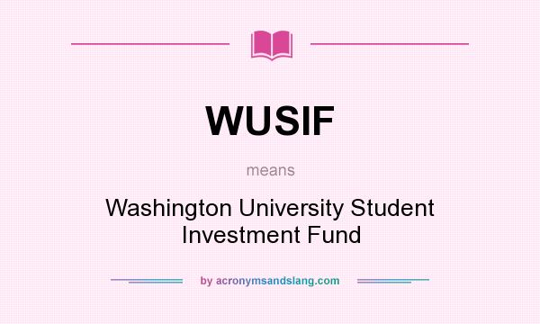 What does WUSIF mean? It stands for Washington University Student Investment Fund