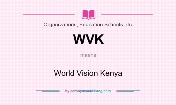 What does WVK mean? It stands for World Vision Kenya