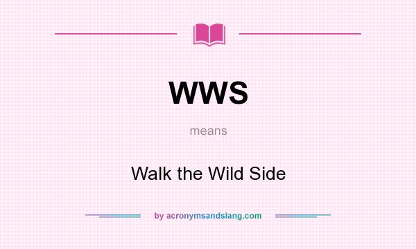 What does WWS mean? It stands for Walk the Wild Side
