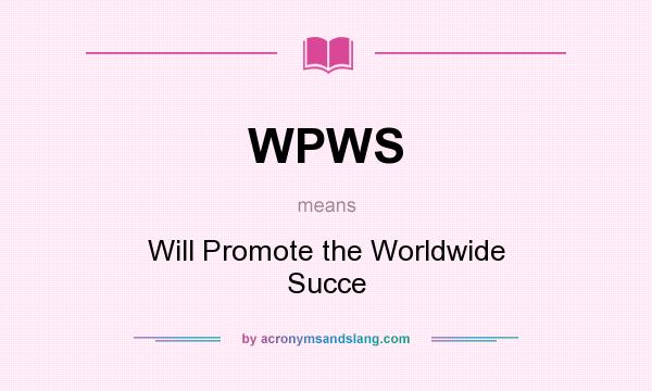 What does WPWS mean? It stands for Will Promote the Worldwide Succe