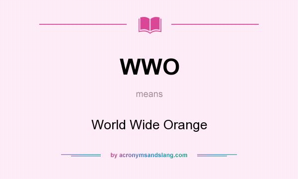What does WWO mean? It stands for World Wide Orange