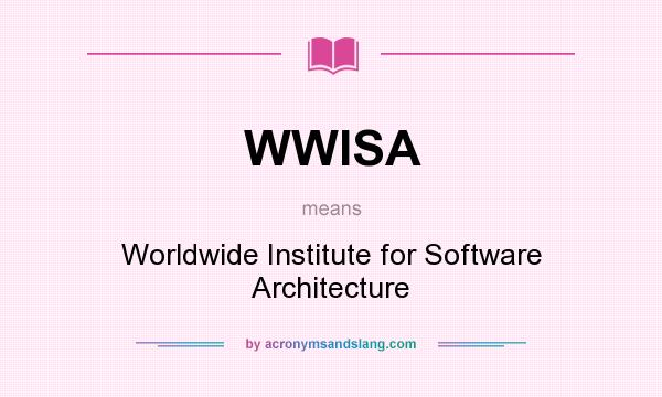 What does WWISA mean? It stands for Worldwide Institute for Software Architecture